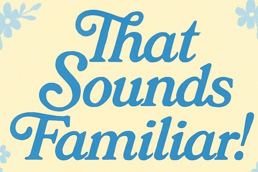 That sounds familiar a Mother’s Day tribute to the things we swore we’d never say